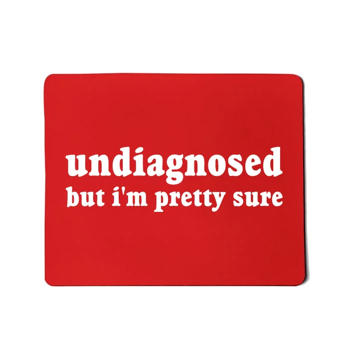 Undiagnosed But Im Pretty Sure Funny Corduroy Funny Sayings Mental Health Mousepad