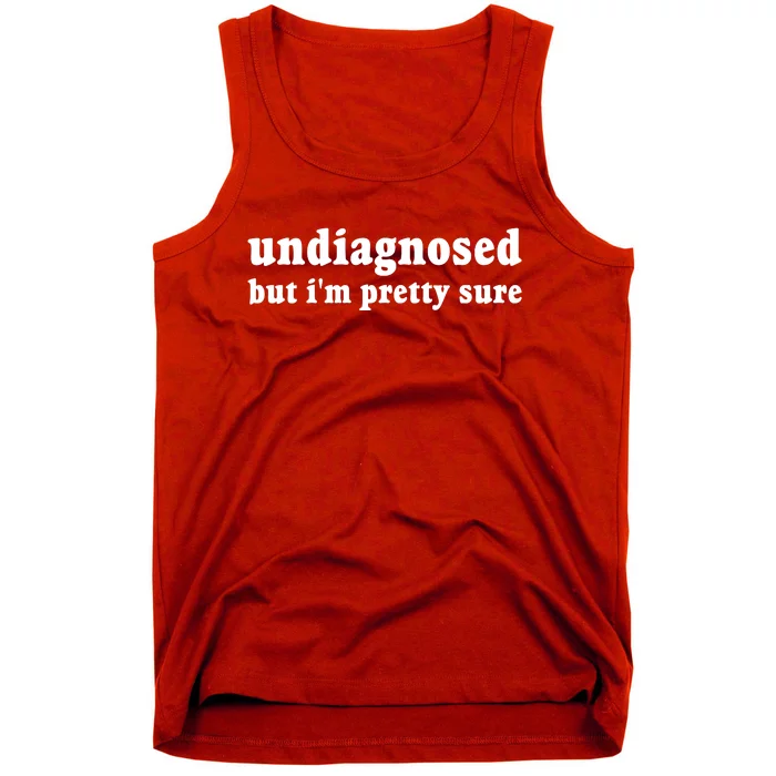 Undiagnosed But Im Pretty Sure Funny Corduroy Funny Sayings Mental Health Tank Top