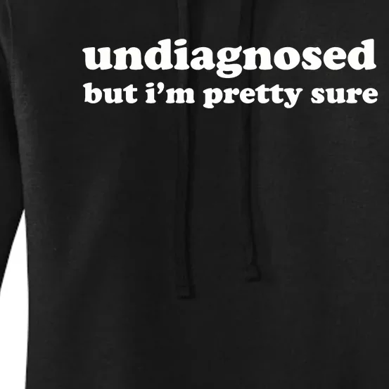 Undiagnosed But IM Pretty Sure Women's Pullover Hoodie