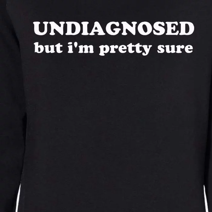 Undiagnosed But IM Pretty Sure Womens California Wash Sweatshirt