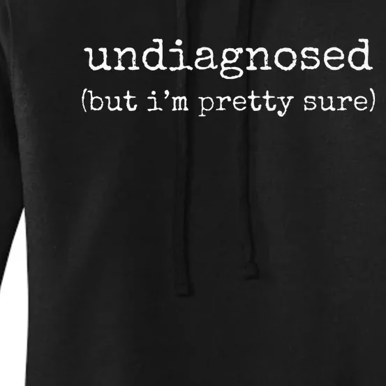 Undiagnosed But IM Pretty Sure Women's Pullover Hoodie