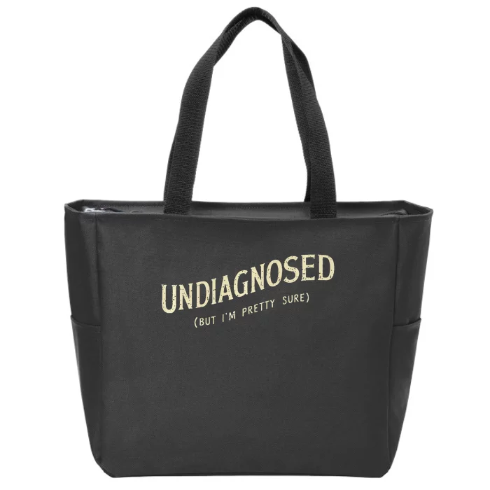 Undiagnosed But IM Pretty Sure Zip Tote Bag