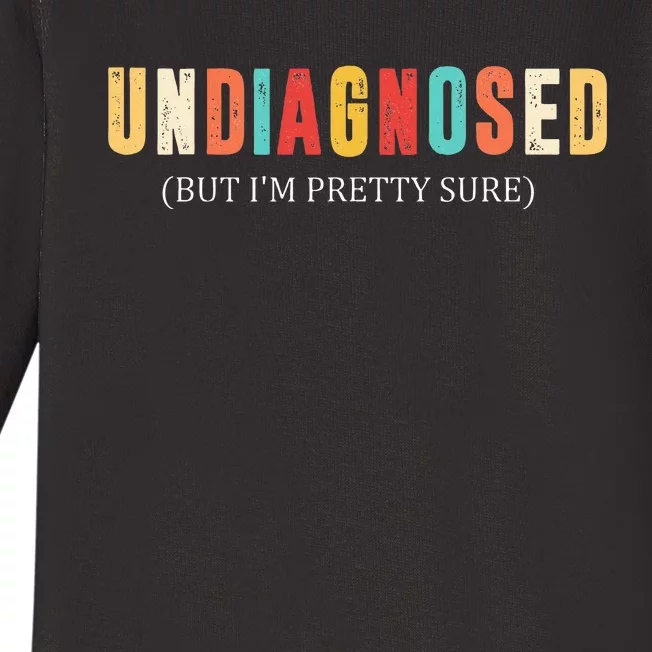 Undiagnosed But IM Pretty Sure Funny Announcement Baby Long Sleeve Bodysuit