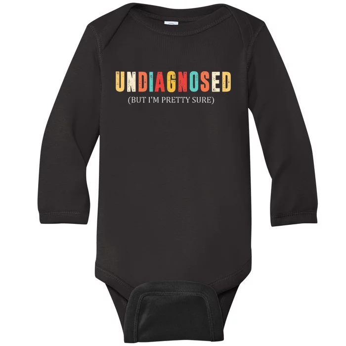 Undiagnosed But IM Pretty Sure Funny Announcement Baby Long Sleeve Bodysuit