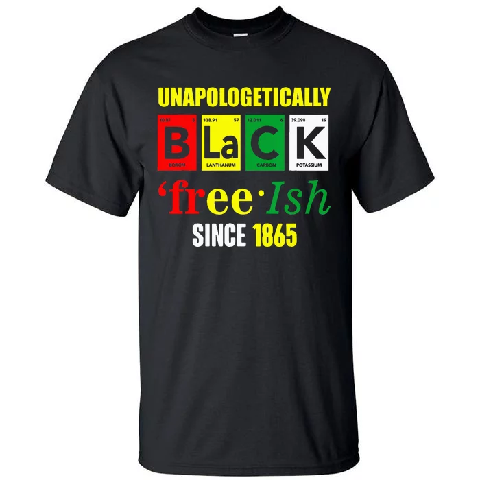 Unapologetically Black Juneteenth Freeish Since 1865 Tall T-Shirt