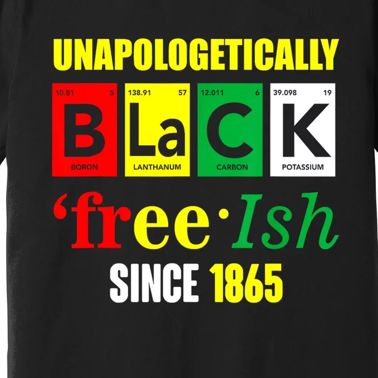 Unapologetically Black Juneteenth Freeish Since 1865 Premium T-Shirt