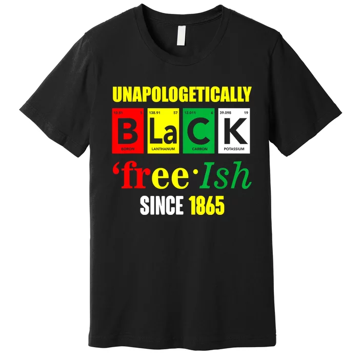 Unapologetically Black Juneteenth Freeish Since 1865 Premium T-Shirt