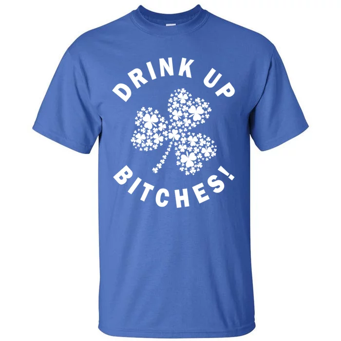 Up Bitchs Lets Get Lucky Shamrock St Patricks Day Gift Tall T-Shirt