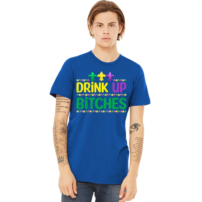 Up Bitch Mardi Gras Carnival Funny Party Festival Great Gift Premium T-Shirt