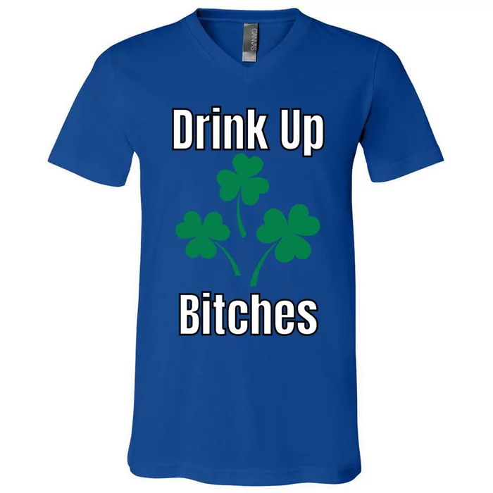 Up Bitchs Meaningful Gift St Patricks Day Meaningful Gift Funny Gift V-Neck T-Shirt