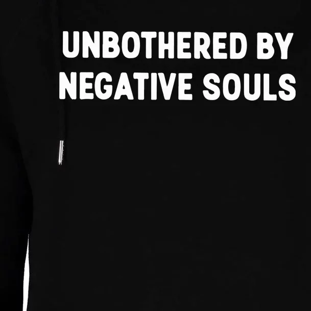 Unbothered By Negative Souls Womens Funnel Neck Pullover Hood