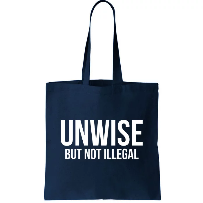 Unwise But Not Illegal Tote Bag