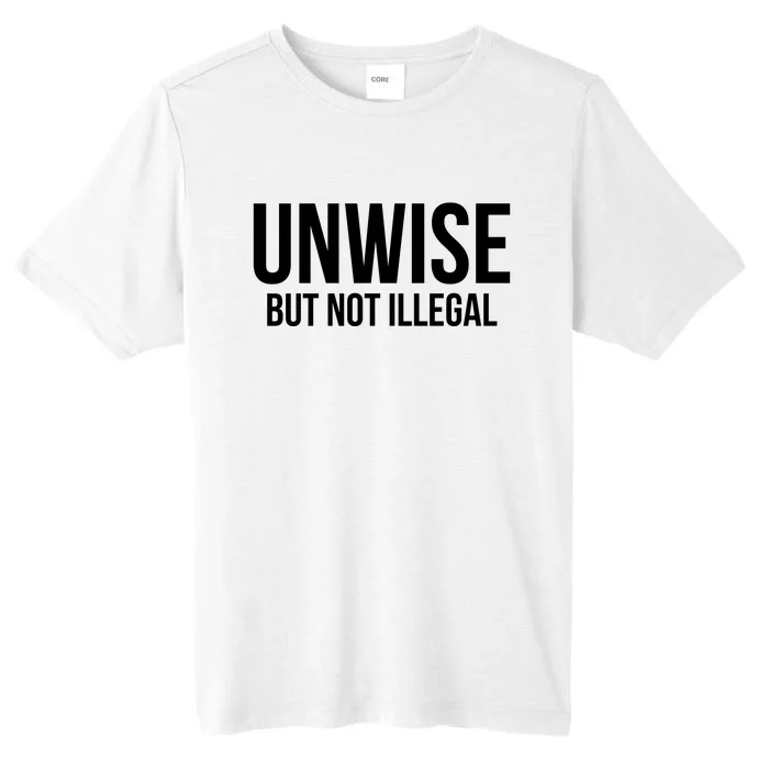 Unwise But Not Illegal ChromaSoft Performance T-Shirt