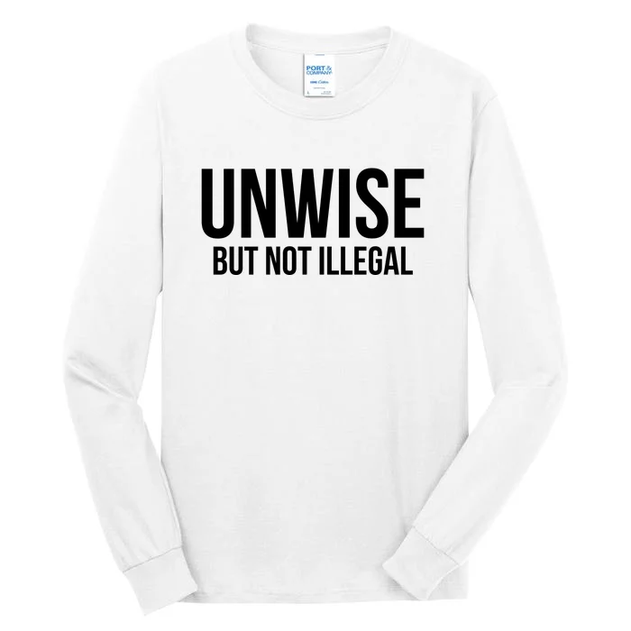 Unwise But Not Illegal Tall Long Sleeve T-Shirt