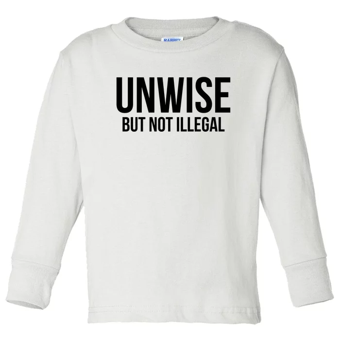 Unwise But Not Illegal Toddler Long Sleeve Shirt