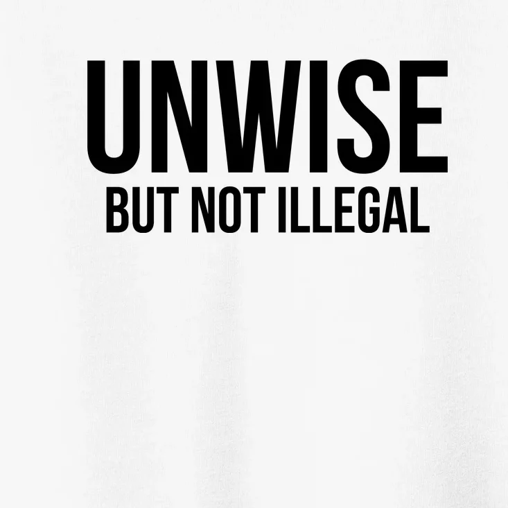 Unwise But Not Illegal Toddler T-Shirt