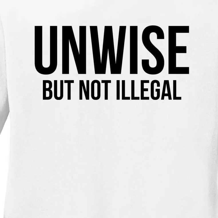 Unwise But Not Illegal Ladies Long Sleeve Shirt