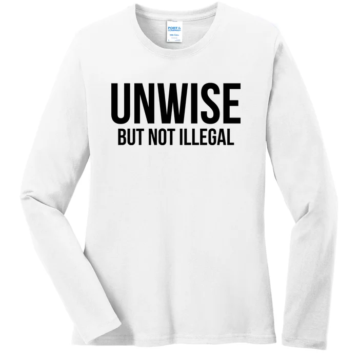 Unwise But Not Illegal Ladies Long Sleeve Shirt