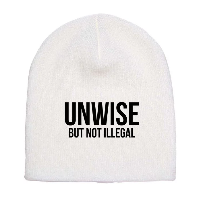 Unwise But Not Illegal Short Acrylic Beanie