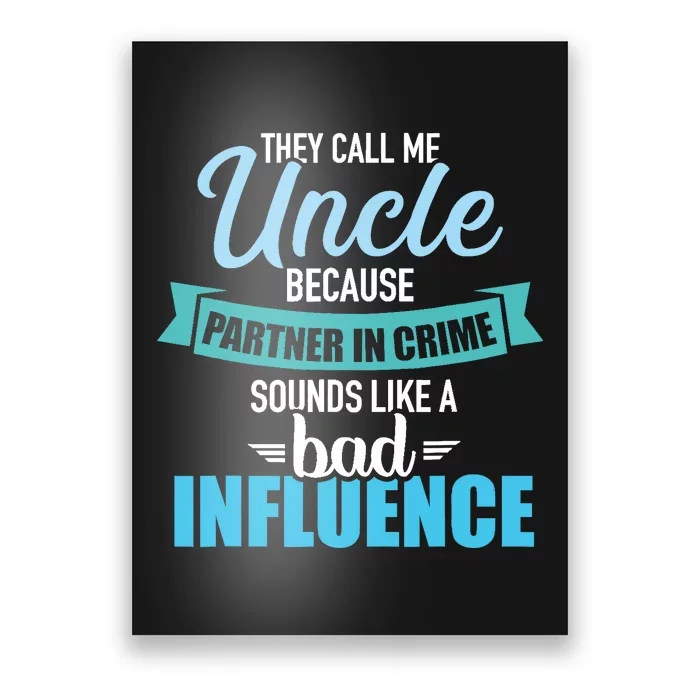 Uncle Because Partner In Crime Sounds Like Bad Influence Poster