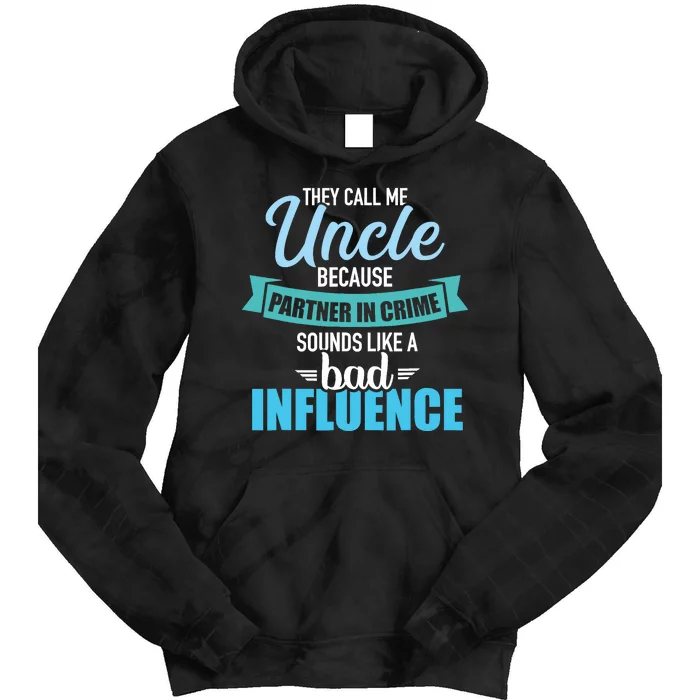 Uncle Because Partner In Crime Sounds Like Bad Influence Tie Dye Hoodie