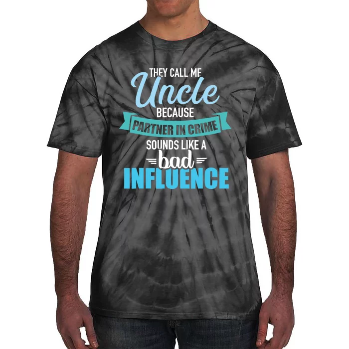 Uncle Because Partner In Crime Sounds Like Bad Influence Tie-Dye T-Shirt