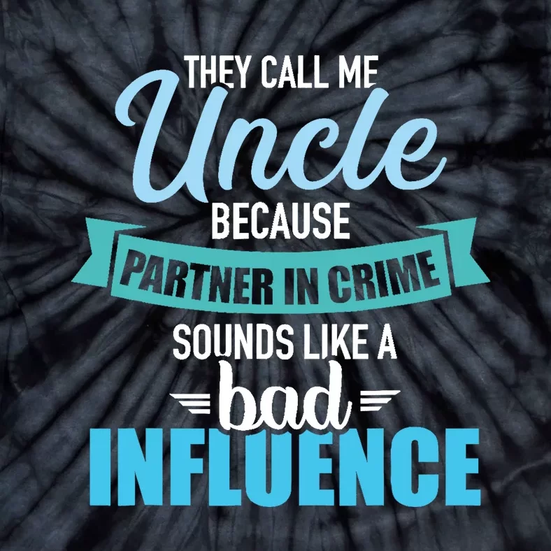 Uncle Because Partner In Crime Sounds Like Bad Influence Tie-Dye T-Shirt