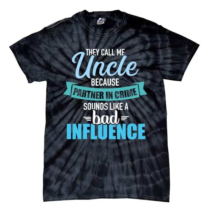 Uncle Because Partner In Crime Sounds Like Bad Influence Tie-Dye T-Shirt