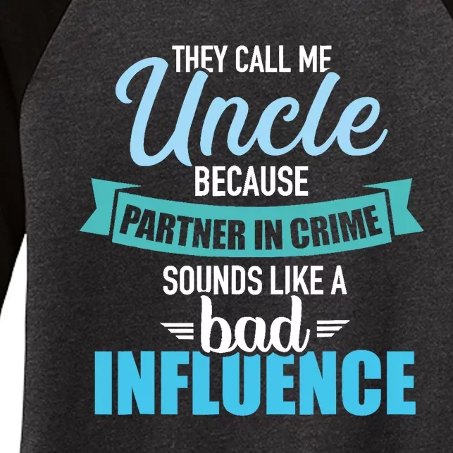 Uncle Because Partner In Crime Sounds Like Bad Influence Women's Tri-Blend 3/4-Sleeve Raglan Shirt