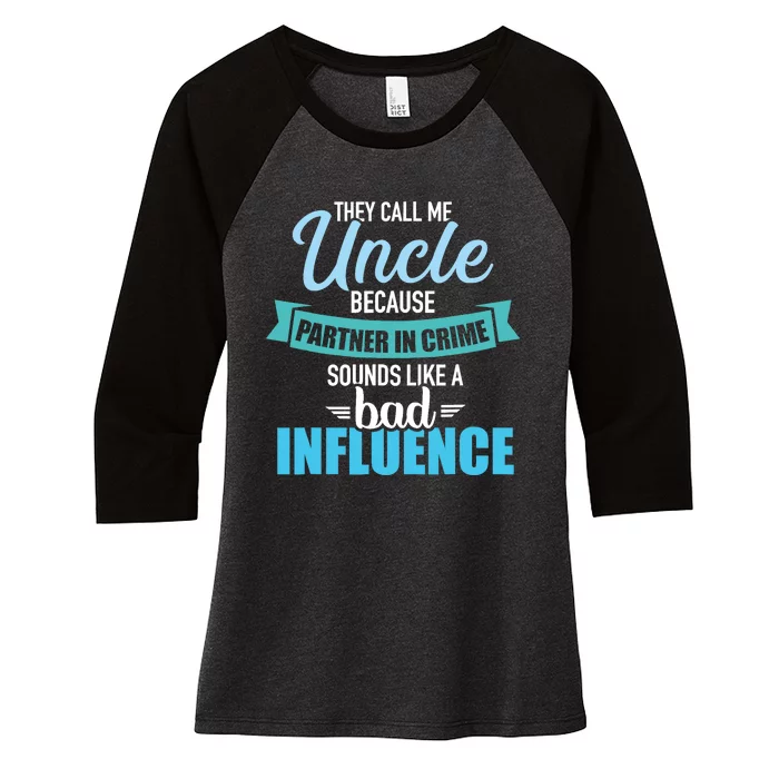 Uncle Because Partner In Crime Sounds Like Bad Influence Women's Tri-Blend 3/4-Sleeve Raglan Shirt