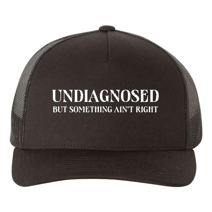 Undiagnosed But Something AinT Right Yupoong Adult 5-Panel Trucker Hat