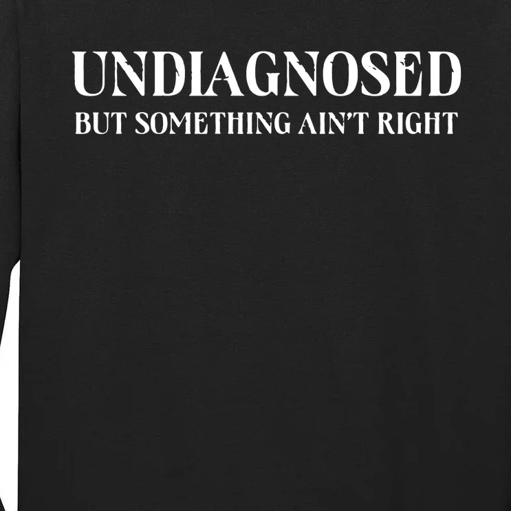 Undiagnosed But Something AinT Right Tall Long Sleeve T-Shirt