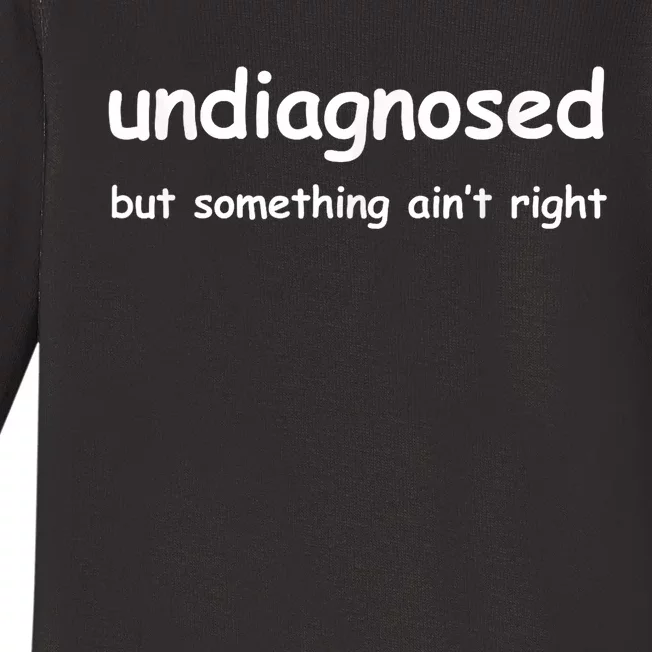 Undiagnosed But Something AinT Right But IM Pretty Sure Baby Long Sleeve Bodysuit