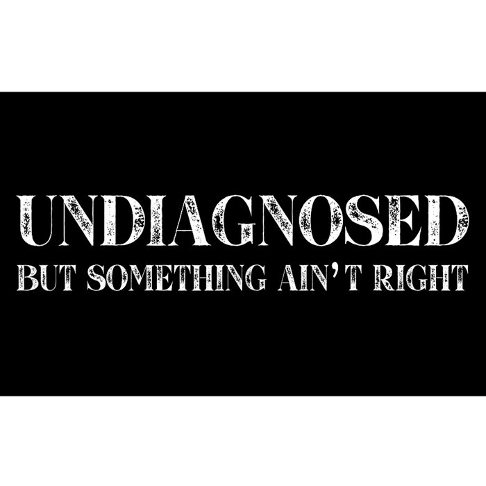 Undiagnosed But Something AinT Right Bumper Sticker