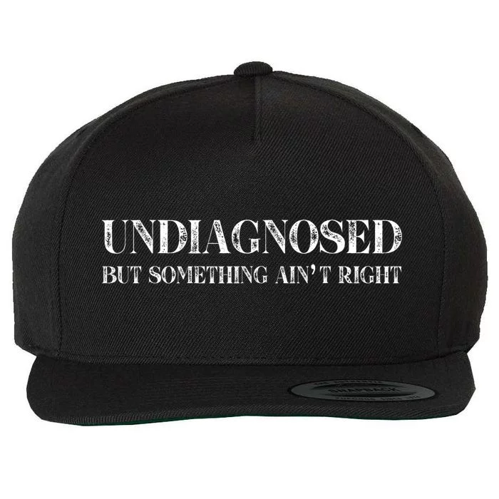 Undiagnosed But Something AinT Right Wool Snapback Cap