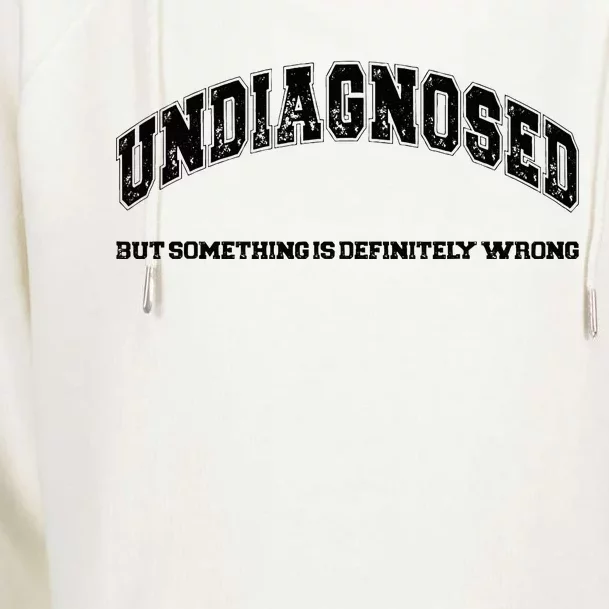 Undiagnosed But Something Is Definitely Wrong Womens Funnel Neck Pullover Hood