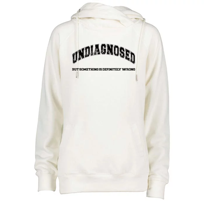 Undiagnosed But Something Is Definitely Wrong Womens Funnel Neck Pullover Hood