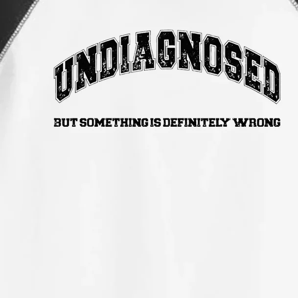 Undiagnosed But Something Is Definitely Wrong Toddler Fine Jersey T-Shirt