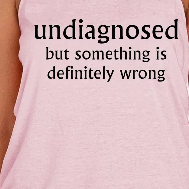 Undiagnosed But Something Is Definitely Wrong Funny Quote Women's Knotted Racerback Tank