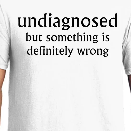 Undiagnosed But Something Is Definitely Wrong Funny Quote Pajama Set