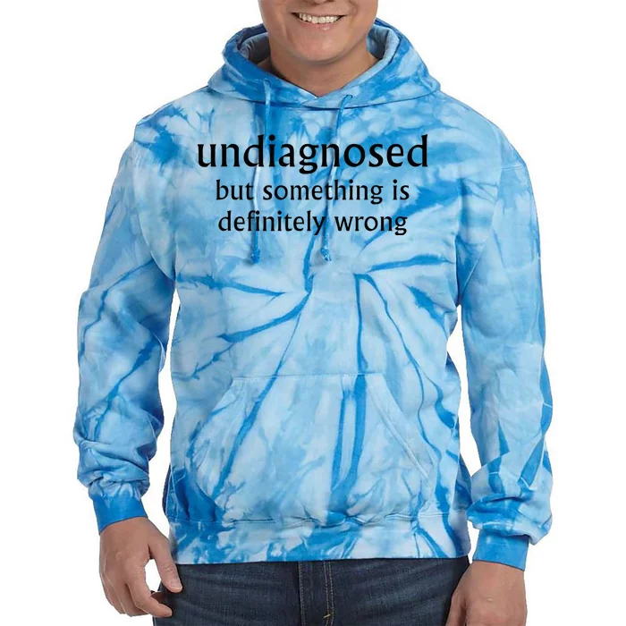 Undiagnosed But Something Is Definitely Wrong Tie Dye Hoodie