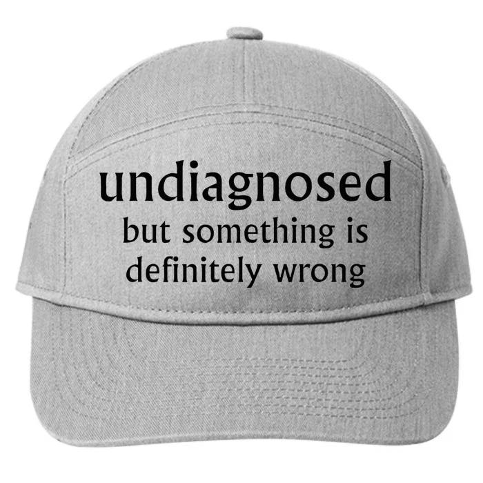 Undiagnosed But Something Is Definitely Wrong 7-Panel Snapback Hat