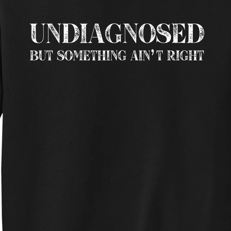 Undiagnosed But Something AinT Right Sweatshirt