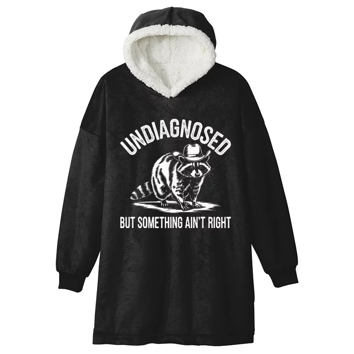 Undiagnosed But Something AinT Right Cowboy Funny Raccoon Hooded Wearable Blanket