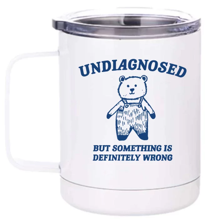 Undiagnosed But Something Is Wrong Front & Back 12oz Stainless Steel Tumbler Cup