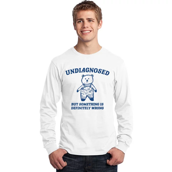 Undiagnosed But Something Is Wrong Tall Long Sleeve T-Shirt