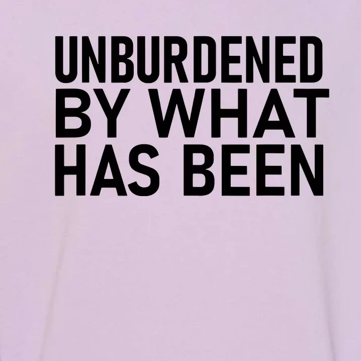 Unburdened By What Has Been Garment-Dyed Sweatshirt