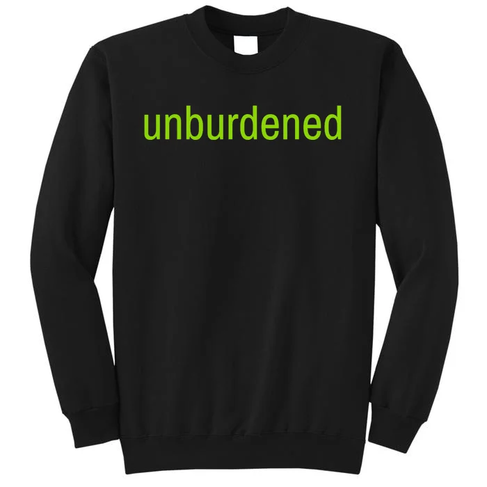 Unburdened By What Has Been Funny Lime Green Tall Sweatshirt