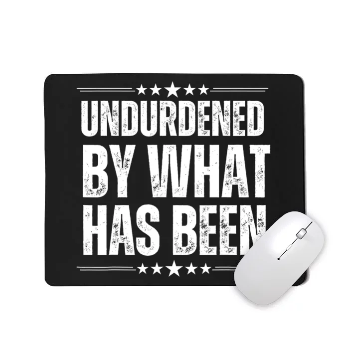 Unburdened By What Has Been Mousepad