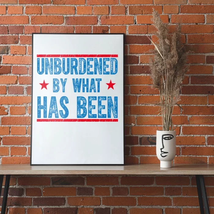 Unburdened By What Has Been Poster